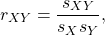 \[ r_{XY} = \frac{s_{XY}}{{s_X}{s_Y}}, \]